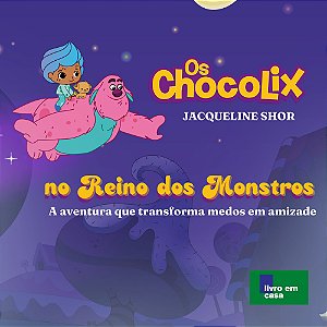 Livro Os Chocolix no Reino dos Monstros: A aventura que transfo...