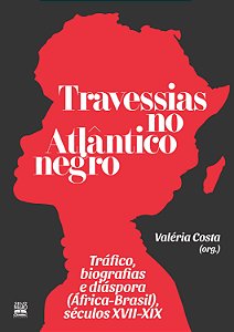 Livro Travessias no Atlântico negro: Tráfico, biografias ...