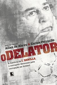 Livro O delator: A história de J. Hawilla, o corruptor de...