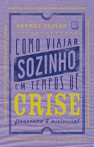 Livro Como viajar sozinho em tempos de crise financeira e...