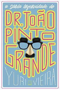 Livro A sábia ingenuidade de Dr. João Pinto Grande