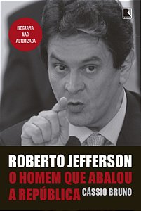 Livro Roberto Jefferson: O homem que abalou a República: ...