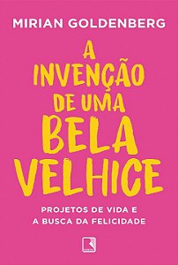 Livro A invenção de uma bela velhice