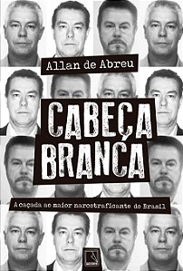Livro Cabeça Branca: A caçada ao maior narcotraficante do...