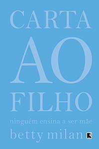 Livro Carta ao filho: Ninguém ensina a ser mãe: Ninguém e...