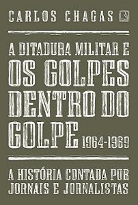 Livro A Ditadura Militar E Os Golpes Dentro Do Golpe: 196...
