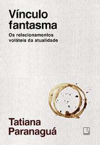 Livro Vínculo Fantasma - Os Relacionamentos Voláteis Da A...
