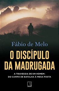 Livro O discípulo da madrugada: a travessia de um homem: do cam...