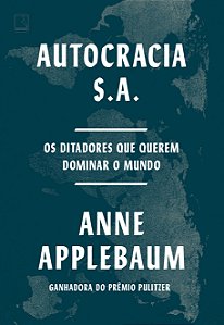 Livro Autocracia S.A. - Os Ditadores Que Querem Dominar O...
