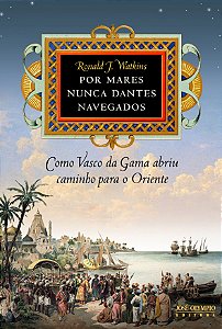 Livro Por Mares Nunca Dantes Navegados: Como Vasco Da Gam...