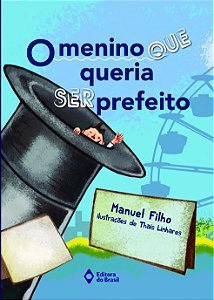 Livro O Menino Que Queria Ser Prefeito