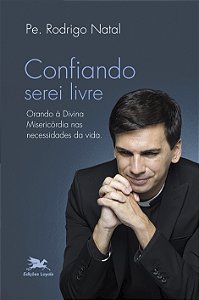Livro Confiando serei livre: Orando à Divina Misericórdia...