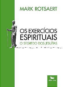 Livro Os Exercícios Espirituais: O segredo dos jesuítas (...