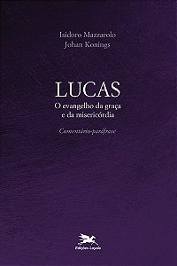 LUCAS - O EVANGELHO DA GRAÇA E DA MISERICÓRDIA - COMENTÁR...