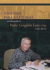 Livro Uma vida para a Liturgia: Autobiografia do Padre Gr...
