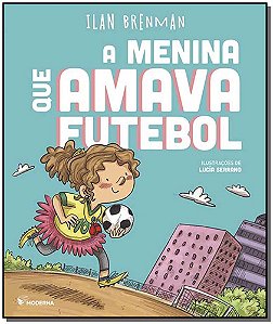 Livro A Menina Que Amava Futebol - 02Ed/19