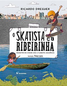Livro O Skatista E A Ribeirinha - Encontro Da Cidade Com ...