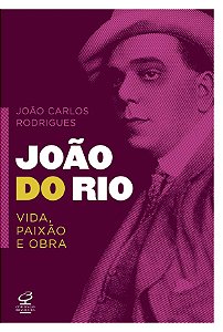 Livro João do Rio: vida, paixão e obra: Vida, paixão e ob...