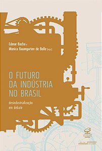 Livro O futuro da indústria no Brasil: Desindustrializaçã...