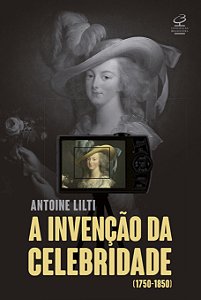 Livro A invenção da celebridade: (1750-1850)