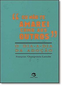 Livro Eu não te amarei como aos outros: o dia a dia da adoção