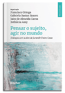 Livro Pensar o sujeito, agir no mundo: diálogos com a obr...