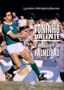 Livro Toninho Valente: O Artilheiro Do Palmeiras