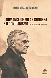 Livro O Romance De Milan Kundera E O Donjuanismo Da Poesi...