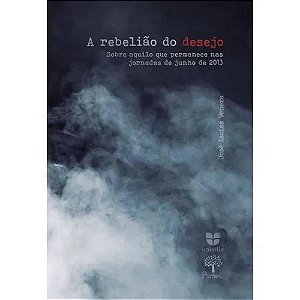 Livro A Rebelião Do Desejo Sobre Aquilo Que Permanece Nas Jorna...