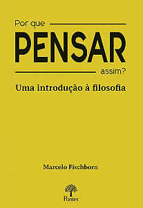 Livro Por Que Pensar Assim?: Uma Introdução À Filosofia