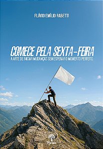 Livro Comece Pela Sexta-Feira: A Arte De Iniciar Mudanças Sem E...