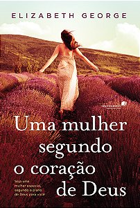 Livro Uma mulher segundo coração de Deus: Seja uma mulher...