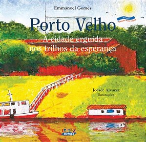 Livro Porto velho: a cidade erguida nos trilhos da espera...