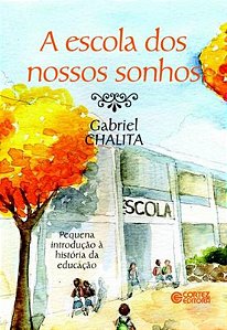 Livro A escola dos nossos sonhos: pequena introdução à hi...