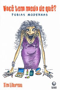 Livro Voce Tem Medo De Que - Fobias Modernas
