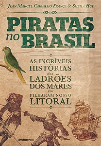 Livro Piratas no Brasil: As incríveis histórias dos ladrõ...