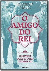 Livro O amigo do rei: O homem que fez o rei George VI