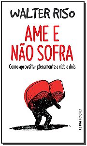 Livro Ame e não sofra: como aproveitar plenamente a vida ...