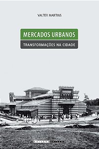 Livro Mercados urbanos, transformações na cidade