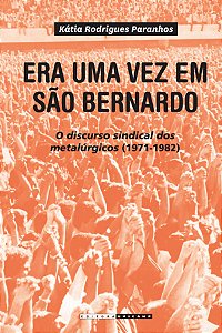 Livro Era uma vez em São Bernardo: o discurso sindical dos meta...