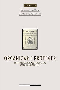 Livro Organizar e proteger: trabalhadores, associações e mutual...