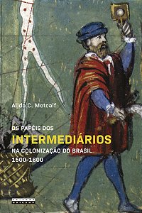 Livro Os papéis dos intermediários na colonização do Brasil 150...