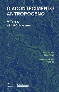 Livro O Acontecimento Antropoceno - A Terra, A História E Nós