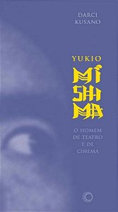 Livro Yukio Mishima: o homem de teatro e de cinema