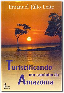 Livro Turistificando Um Caminho Da Amazonia