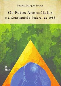 Livro Os Fetos Anencéfalos A Constituição Federal De 1988...
