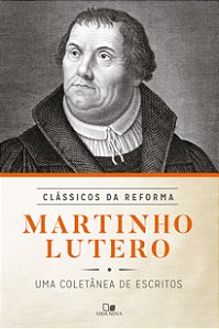 Livro Martinho lutero: coletânea de escritos - série clássicos ...