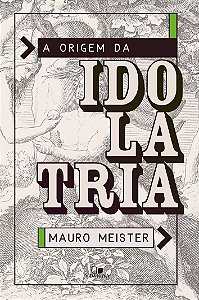 Livro Origem da idolatria, a