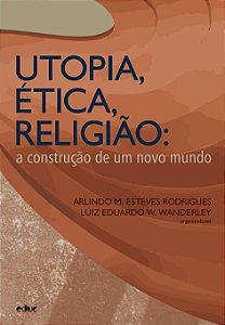 Livro Utopia, Ética, Religião:  A Construção De Um Novo M...