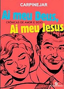 Livro Ai Meu Deus, Ai Meu Jesus: Crônicas de amor e sexo:...